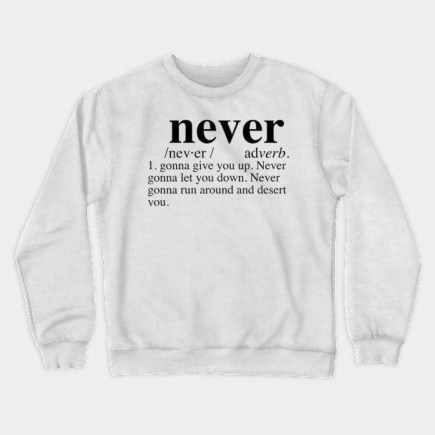 Rickroll - Never Gonna Give You Up Dictionary Crewneck Sweatshirt by LuisP96